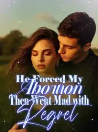 He Forced My Abortion, Then Went Mad with Regret