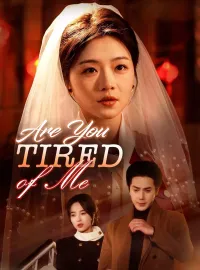 Are You Tired of Me
