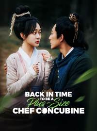 Back in Time to be a Plus-Size Chef ConcubineShort Dramas