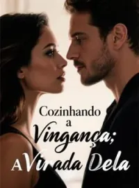 Cozinhando a Vingança: A Virada Dela