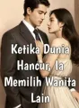 Ketika Dunia Hancur, Ia Memilih Wanita Lain cover