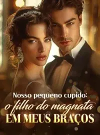 Nosso pequeno cupido: o filho do magnata em meus braços