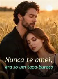 Nunca te amei, era só um tapa-buraco