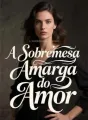 A Sobremesa Amarga do Amor cover