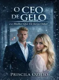O CEO De Gelo e a Mulher Que Ele Jurou Odiar