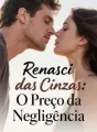 Renasci das Cinzas: O Preço da Negligência cover