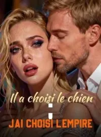 Il a choisi le chien ; j'ai choisi l'empire
