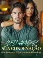 SEU AMOR, SUA CONDENAÇÃO (Um Romance Erótico com um Bilionário) cover