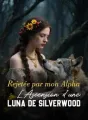 Rejetée par mon Alpha : L'Ascension d'une Luna de Silverwood cover