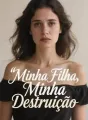 Minha Filha, Minha Destruição cover