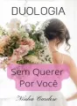 Duologia Sem Querer e Por você cover