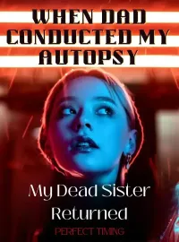 When Dad Conducted My Autopsy, My Dead Sister Returned