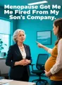 Menopause Got Me Fired From My Son's Company cover