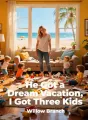 He Got a Dream Vacation, I Got Three Kids cover