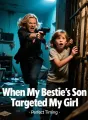 When My Bestie's Son Targeted My Girl cover