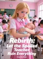 Rebirth: Let the Spoiled Teacher Ruin Everything cover