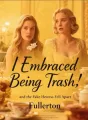 I Embraced Being Trash, and the Fake Heiress Fell Apart cover