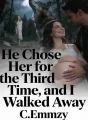 He Chose Her for the Third Time, and I Walked Away cover