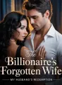 THE BILLIONAIRE'S FORGOTTEN WIFE: My Husband's Redemption cover