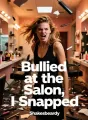 Bullied at the Salon, I Snapped cover