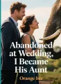 Abandoned at Wedding, I Became His Aunt cover