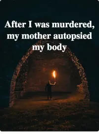 After I was Murdered, My Mother Autopsied My Body