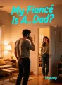 My Fiancé Is A… Dad? cover