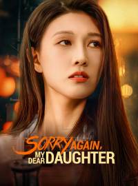 Sorry Again, My Dear DaughterShort Dramas