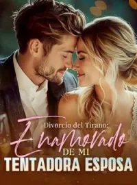 Divorcio del Tirano: Enamorado de Mi Tentadora Esposa