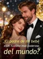 ¿El padre de mi bebé es el hombre más poderoso del mundo? cover