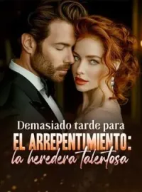 Demasiado tarde para el arrepentimiento: la heredera talentosa