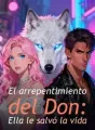 El arrepentimiento del Don: Ella le salvó la vida cover