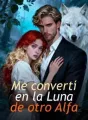 Me convertí en la Luna de otro Alfa cover