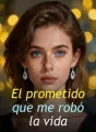 El prometido que me robó la vida cover