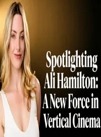 Spotlighting Ali Hamilton: A New Force in Vertical Cinema