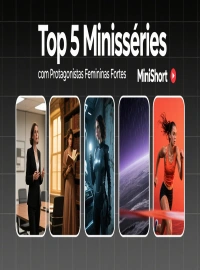 Top 5 Minisséries com Protagonistas Femininas Fortes no MiniShort para Assistir Gratuitamente
