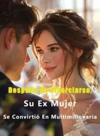 Después De Divorciarse, Su Ex Mujer Se Convirtió En Multimillonaria