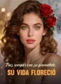 Tras romper con su prometido, su vida floreció cover