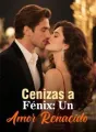 Cenizas a Fénix: Un Amor Renacido cover