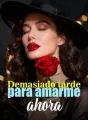 Demasiado tarde para amarme ahora cover