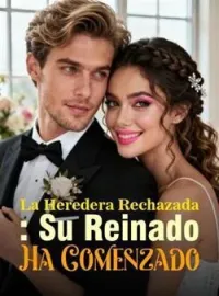 La Heredera Rechazada: Su Reinado Ha Comenzado