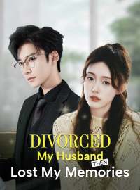 Divorced My Husband Then Lost My MemoriesShort Dramas