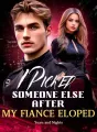 I Picked Someone Else After My Fiance Eloped cover
