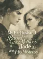 My Ex-Husband Buried My Mother's Jade With His Mistress cover