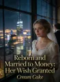 Reborn and Married to Money: Her Wish Granted cover