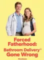 Forced Fatherhood: Bathroom Delivery Gone Wrong cover