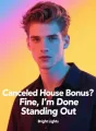 Canceled House Bonus? Fine, I'm Done Standing Out cover