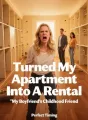 My Boyfriend's Childhood Friend Turned My Apartment Into A Rental cover