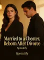 Married to a Cheater, Reborn After Divorce cover