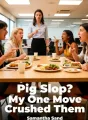 Pig Slop? My One Move Crushed Them cover